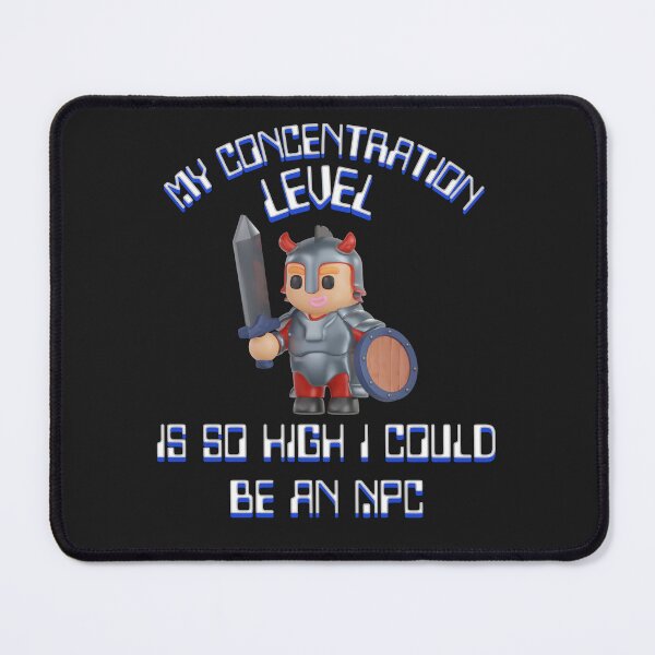 Item preview, Great design of an NPC with the phrase: "My concentration level is so high that I could be an NPC" designed and sold by StyleFused.