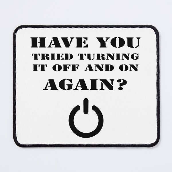 Item preview, HAVE YOU TRIED TURNING IT OFF AND ON AGAIN designed and sold by 101univers.