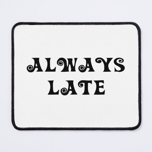 Item preview, Always late designed and sold by 101univers.