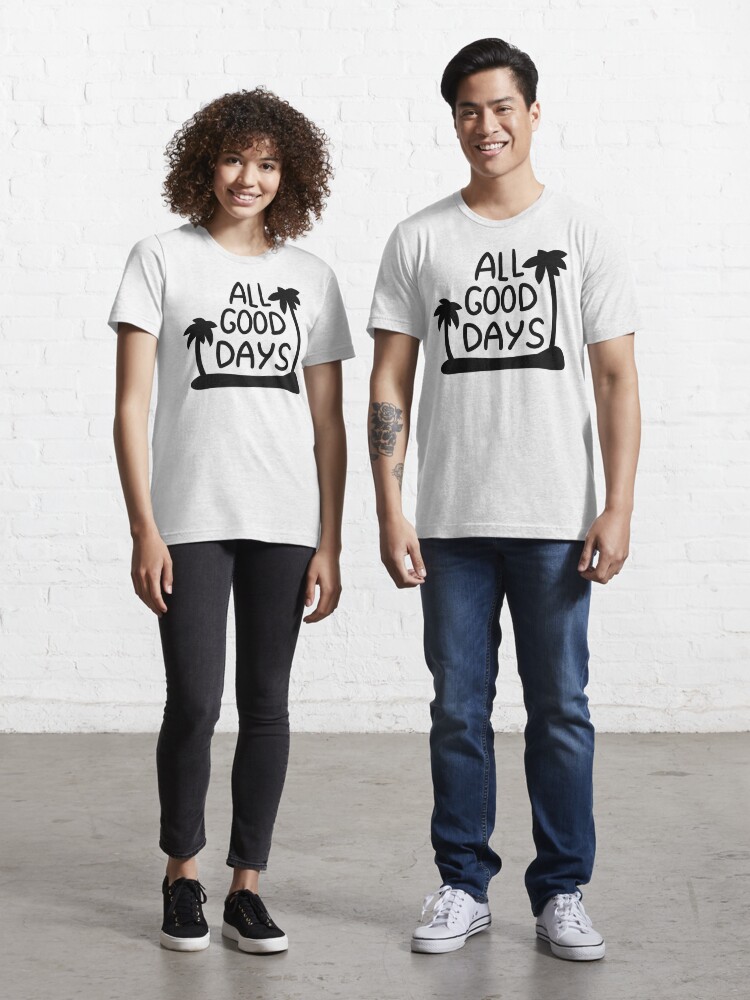 all good days shirt