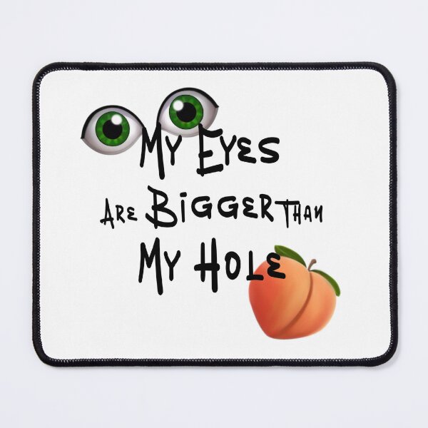 Item preview, My Eyes are Bigger than My Hole - Black font designed and sold by DF3.