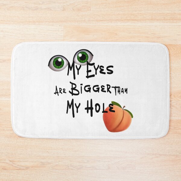 Item preview, My Eyes are Bigger than My Hole - Black font designed and sold by DF3.