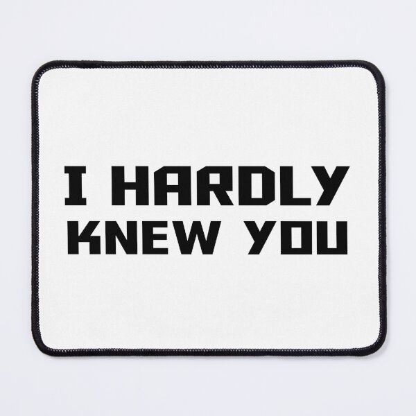 Item preview, I HARDLY KNEW YOU designed and sold by 101univers.