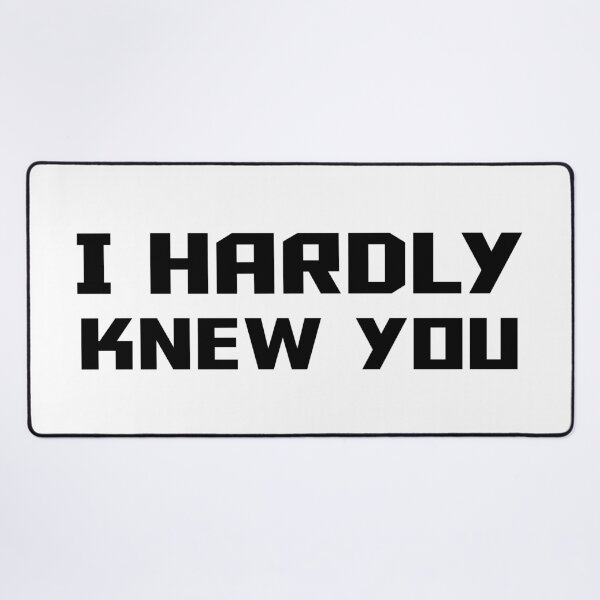Item preview, I HARDLY KNEW YOU designed and sold by 101univers.