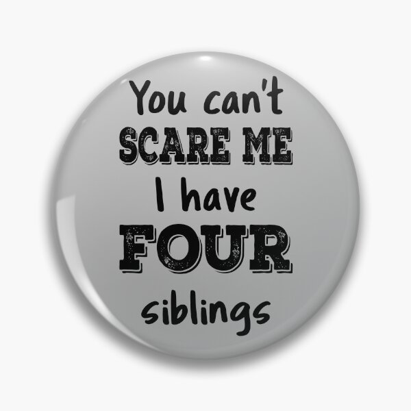Item preview, You Can't Scare Me I Have Four Siblings IV designed and sold by Lemon Pepper.