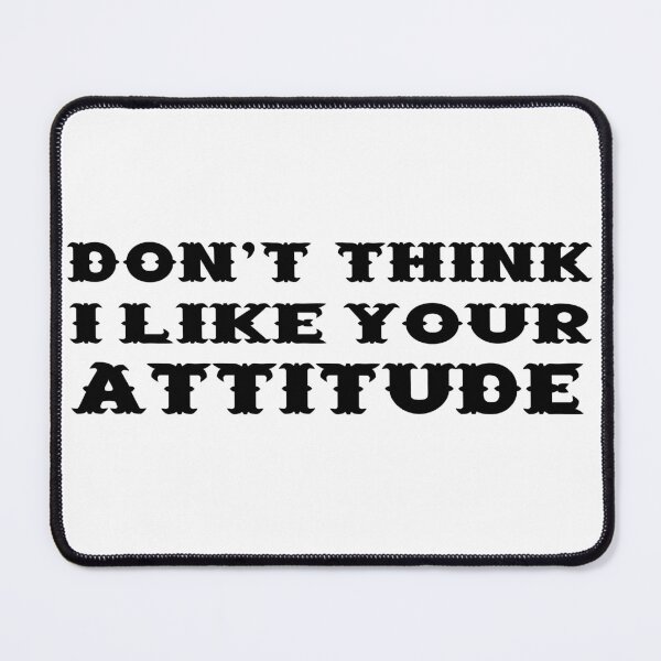 Item preview, don't think i like your attitude designed and sold by 101univers.