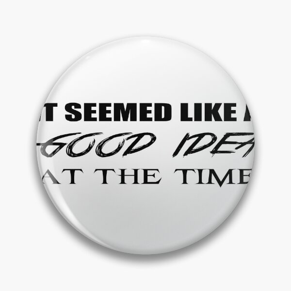 Item preview, SEEMED LIKE A GOOD IDEA AT THE TIME designed and sold by 101univers.