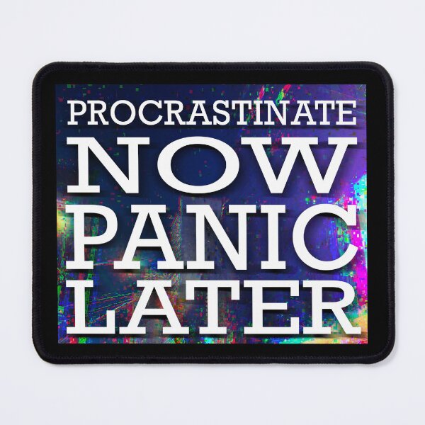 Item preview, Procrastinate now, panic later Procrastinate Panic designed and sold by RysowankaZS.