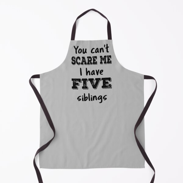 Item preview, You Can't Scare Me I Have Five Siblings IV designed and sold by Lemon Pepper.