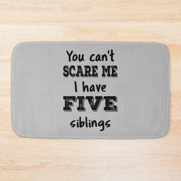 Item preview, You Can't Scare Me I Have Five Siblings IV designed and sold by Lemon Pepper.