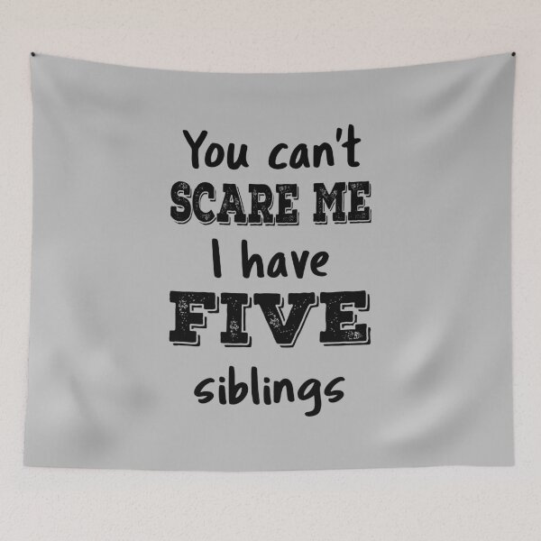 Item preview, You Can't Scare Me I Have Five Siblings IV designed and sold by Lemon Pepper.