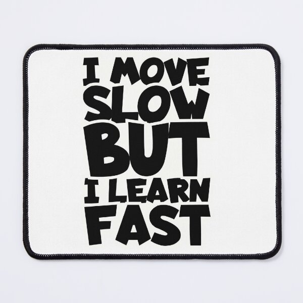 Item preview, I move slowly but I learn fast designed and sold by Made-by-Gus.