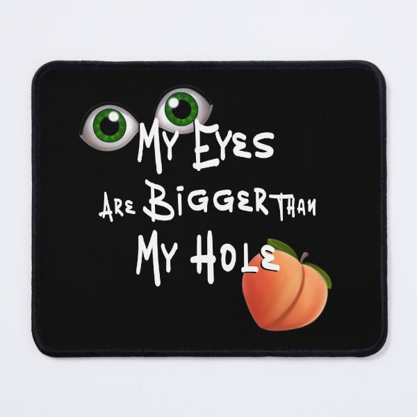Item preview, Eyes are Bigger than My Hole - white font designed and sold by DF3.
