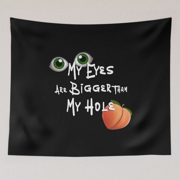 Item preview, Eyes are Bigger than My Hole - white font designed and sold by DF3.