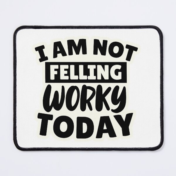 Item preview, I am not feeling worky today designed and sold by Made-by-Gus.