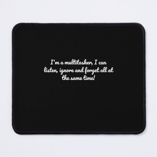 Item preview, I'm a multitasker, I can listen, ignore and forget all at the same time! T-Shirt designed and sold by AI-volution.