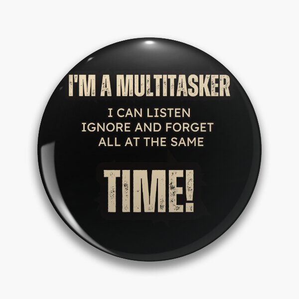 Item preview, I'm a multitasker, I can listen, ignore and forget all at the same time! Funny T-Shirt designed and sold by AI-volution.