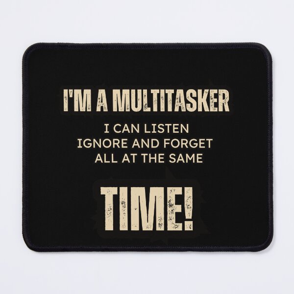 Item preview, I'm a multitasker, I can listen, ignore and forget all at the same time! Funny T-Shirt designed and sold by AI-volution.