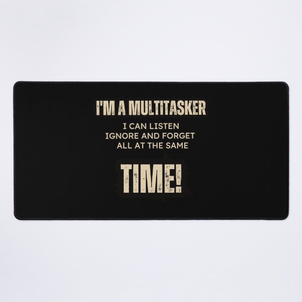 Item preview, I'm a multitasker, I can listen, ignore and forget all at the same time! Funny T-Shirt designed and sold by AI-volution.