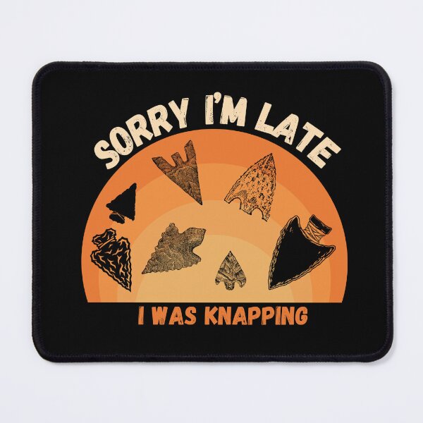 Item preview, Sorry I'm Late, I Was Knapping Funny Arrowheads designed and sold by DizzyTees98.