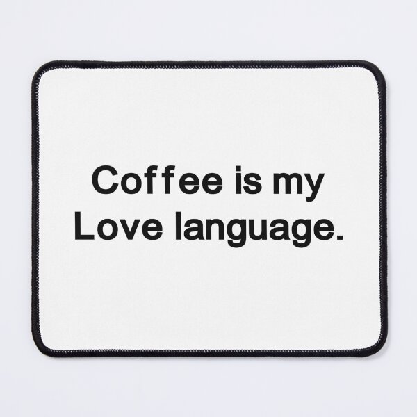 Item preview, Coffee is my love language | Funny Coffee Quotes Design designed and sold by Anxiety..