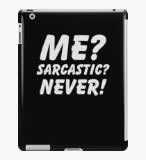Me? Sarcastic? Never! Shirt Funny Sarcasm Quote Great Sarcastic and Ironic Gift iPad Case/Skin