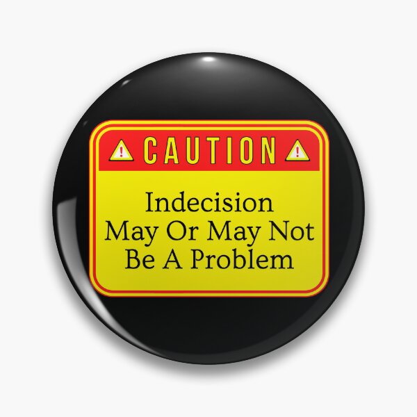 Item preview, CAUTION:  Indecision May Or May Not Be A Problem - funny warning signs designed and sold by DesignsFromTW-S.