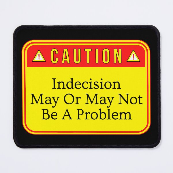 Item preview, CAUTION: Indecision May Or May Not Be A Problem - funny warning signs designed and sold by DesignsFromTW-S.