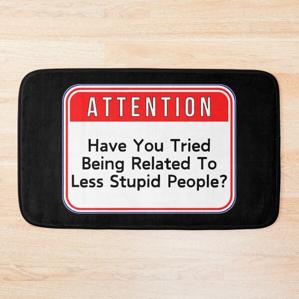 Item preview, ATTENTION:  Have You Tried Being Related To Less Stupid People? - funny warning signs designed and sold by DesignsFromTW-S.