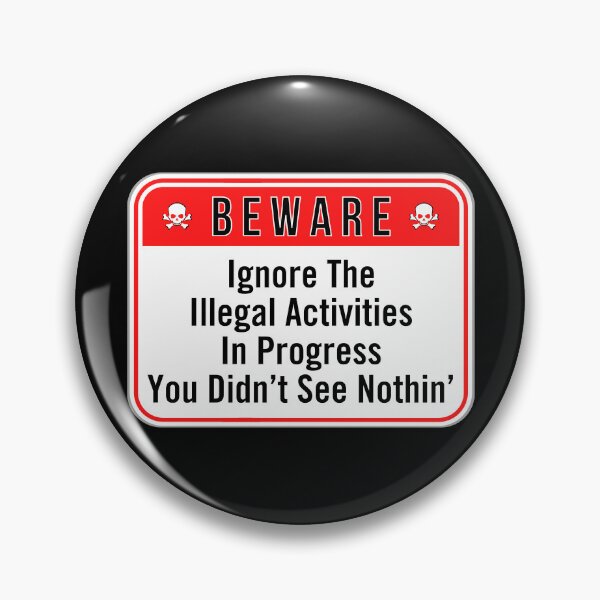 Item preview, BEWARE:  Ignore The Illegal Activities In Progress - You Didn't See Nothin' - funny warning signs designed and sold by DesignsFromTW-S.