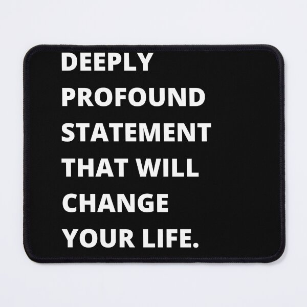 Item preview, Deeply Profound Statement That Will Change Your Life designed and sold by New Mentality: Mindset Apparel.