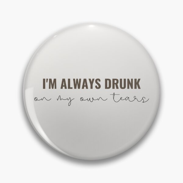 Item preview, im always drunk on my own tears - Taylor Swift designed and sold by bombalurina.