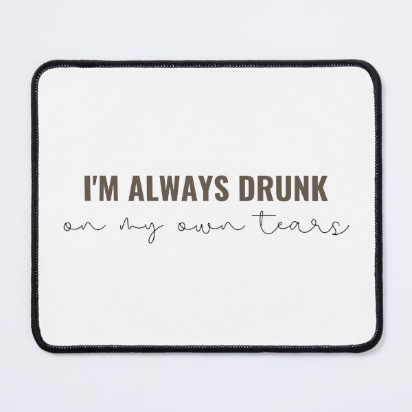 Item preview, im always drunk on my own tears - Taylor Swift designed and sold by bombalurina.