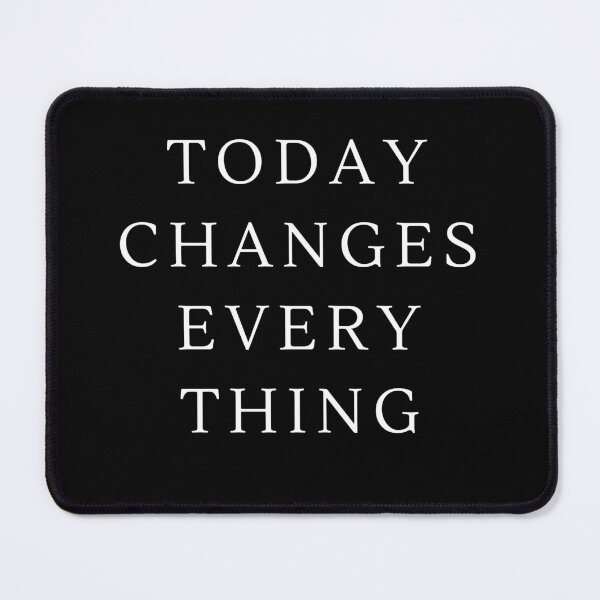 Item preview, Today Changes Everything designed and sold by Flirt-Teez.