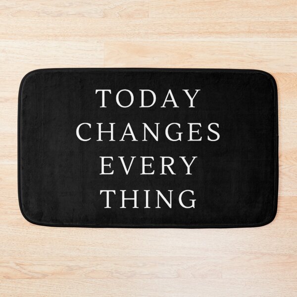 Item preview, Today Changes Everything  designed and sold by Flirt-Teez.