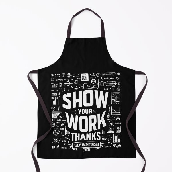 Item preview, Show Your Work Thanks Every Math Teacher Funny Numbers designed and sold by Dressed For Duty.