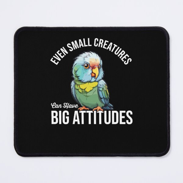 Item preview, Even Small Creatures Can Have Big Attitudes Funny Pet Bird Lover, Angry Naughty Parakeet Cockatiel, Parrot Macaw Owner designed and sold by Peculiarts.