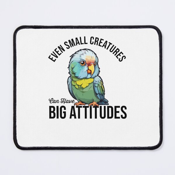 Item preview, Even Small Creatures Can Have Big Attitudes Funny Pet Bird Lover, Angry Naughty Parakeet Cockatiel, Parrot Macaw Owner designed and sold by Peculiarts.
