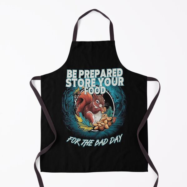Item preview, BE PREPARED STORE YOUR FOOD for the bad day like a cute Squirrel does design designed and sold by Jt41.
