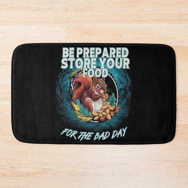Item preview, BE PREPARED STORE YOUR FOOD for the bad day like a cute Squirrel does design designed and sold by Jt41.
