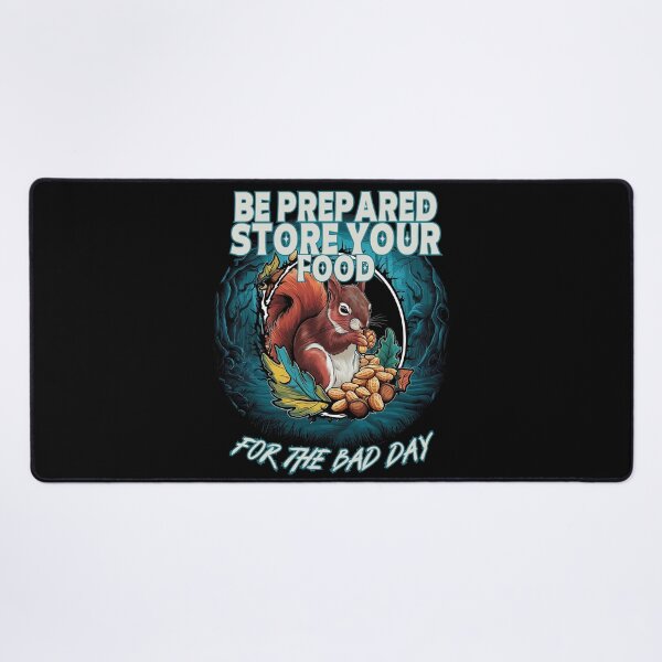 Item preview, BE PREPARED STORE YOUR FOOD for the bad day like a cute Squirrel does design designed and sold by Jt41.