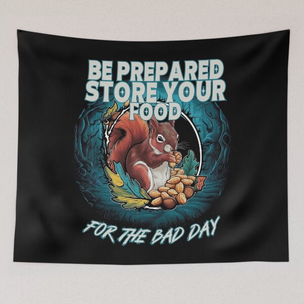 Item preview, BE PREPARED STORE YOUR FOOD for the bad day like a cute Squirrel does design designed and sold by Jt41.