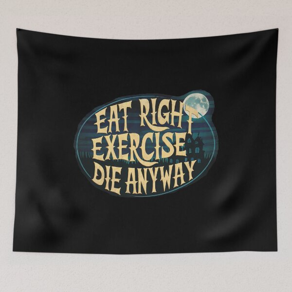 Item preview, EAT RIGHT EXERCISE DIE ANYWAY funny motivational design designed and sold by Jt41.