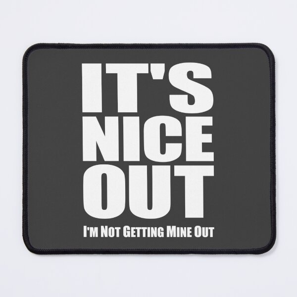 Item preview, It's Nice Out. (I'm not getting mine out.) designed and sold by robotrobotROBOT.