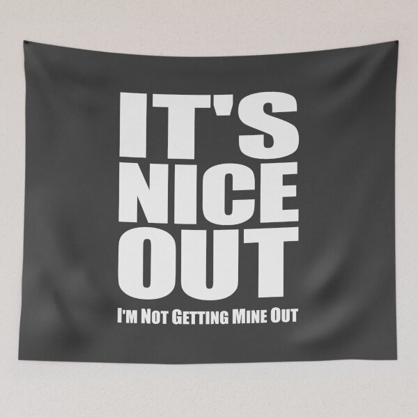 Item preview, It's Nice Out. (I'm not getting mine out.) designed and sold by robotrobotROBOT.
