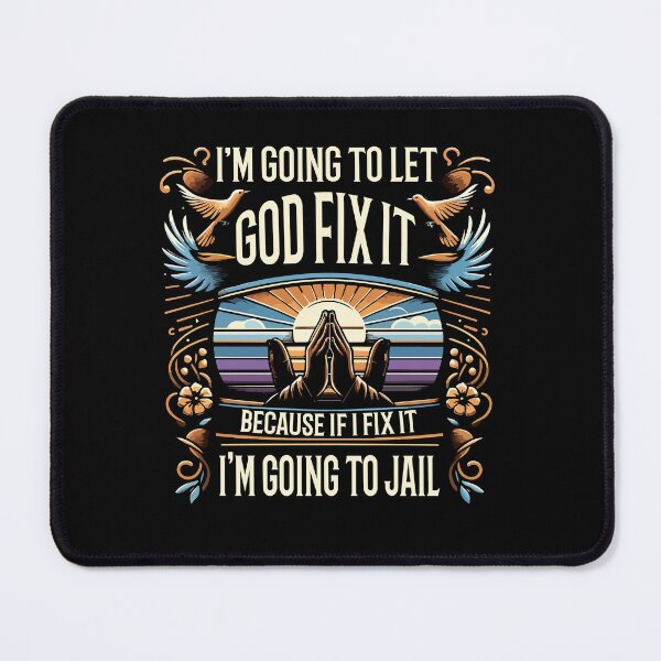 Item preview, I'm Going To Let God Fix It, If I Fix It I'm Going To Jail designed and sold by Dressed For Duty.