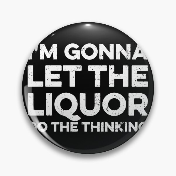 Item preview, I'm Gonna Let The Liquor Do The Thinking designed and sold by zeviwanty.