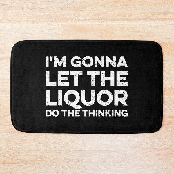 Item preview, I'm Gonna Let The Liquor Do The Thinking designed and sold by zeviwanty.