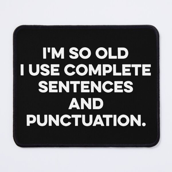 Item preview, I'm so old I use complete Sentences and punctuation. designed and sold by zeviwanty.