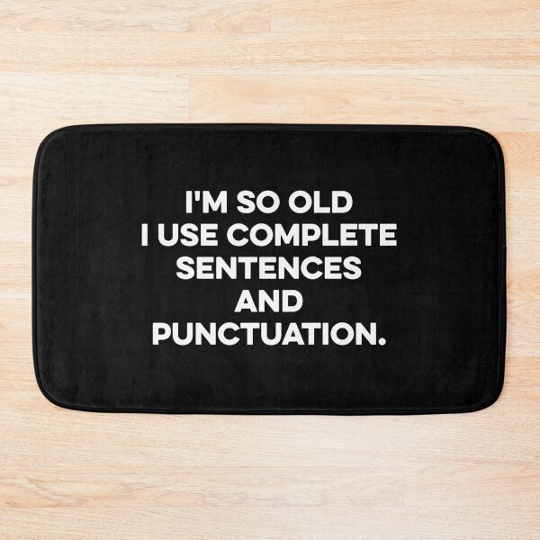 Item preview, I'm so old I use complete Sentences and punctuation. designed and sold by zeviwanty.